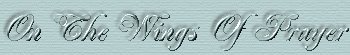 On The Wings Of Prayer ~ Helen Steiner Rice